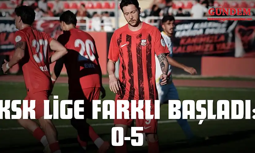 KSK Lige Farklı Başladı: 0-5