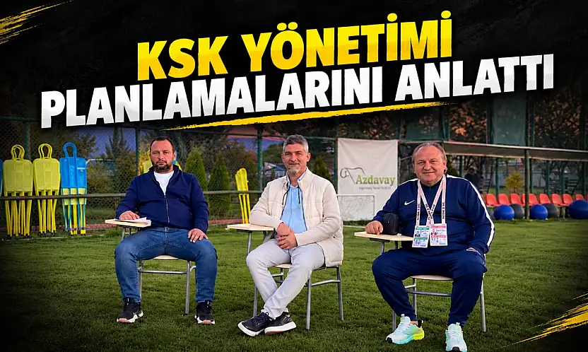 KSK Yönetimi Planlamalarını Anlattı