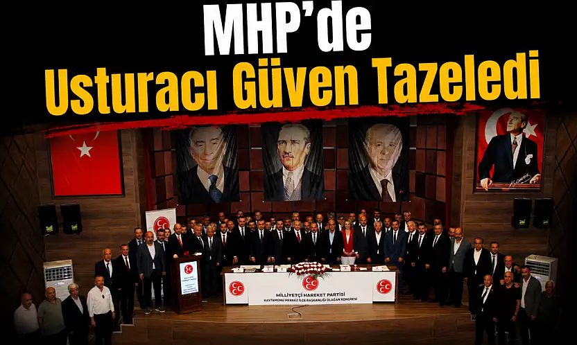 MHP'de Usturacı Güven Tazeledi