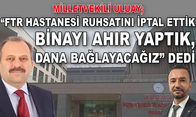 Milletvekili Uluay: 'FTR Hastanesi Ruhsatını İptal Ettik  Binayı Ahır Yaptık, Dana Bağlayacağız' Dedi