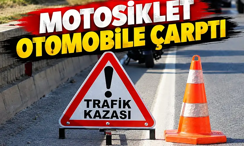 Motosiklet Otomobile Çarptı