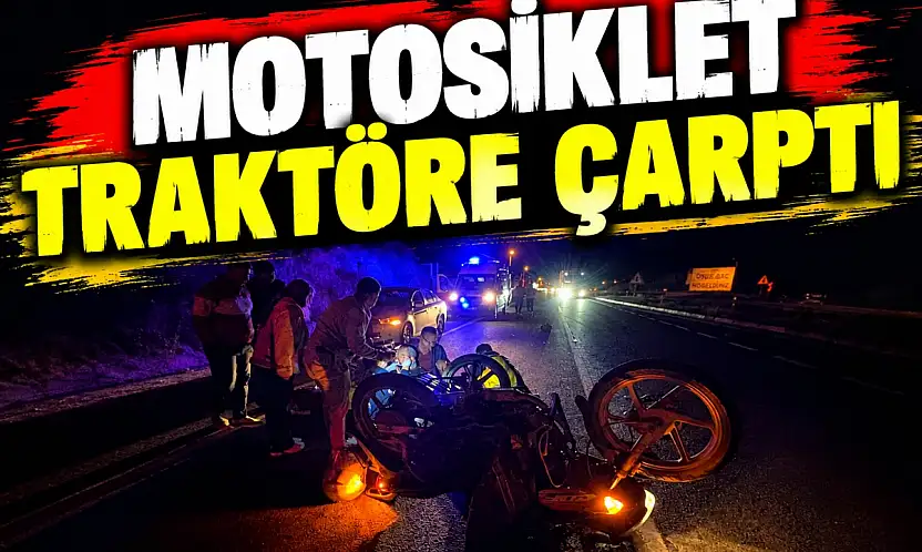 Motosiklet Traktöre Çarptı