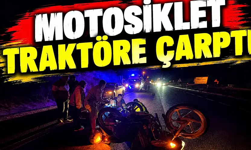 Motosiklet Traktöre Çarptı
