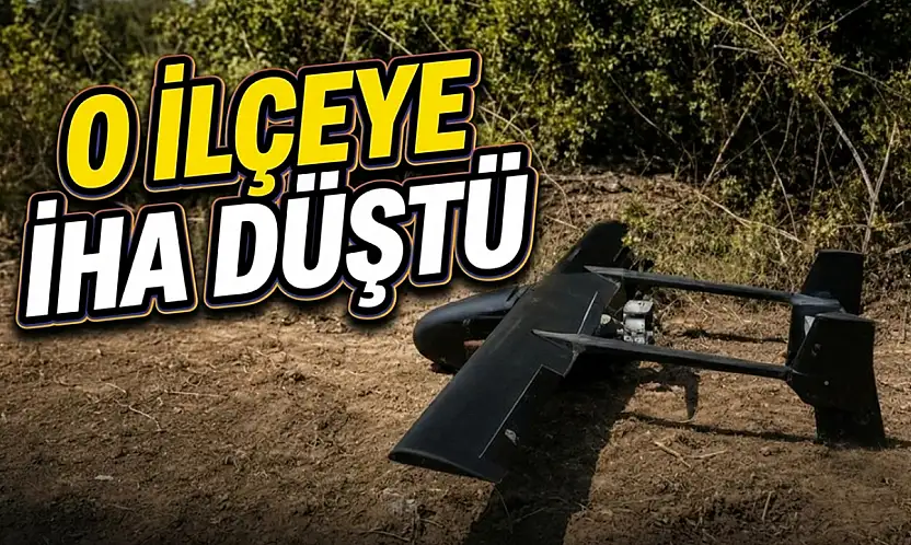O İlçeye İHA Düştü