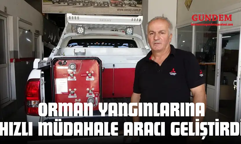Orman Yangınlarına Hızlı Müdahale Aracı Geliştirdi