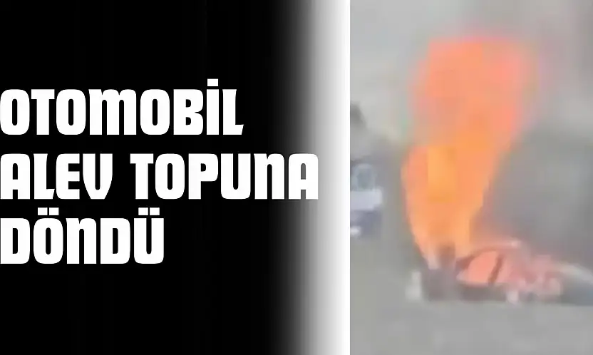 Otomobil Alev Topuna Döndü