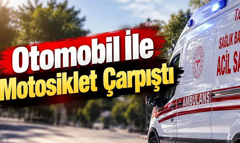 Otomobil İle Motosiklet Çarpıştı: 1 Yaralı