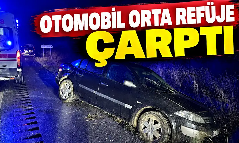 Otomobil Orta Refüje Çarptı: 1 Yaralı
