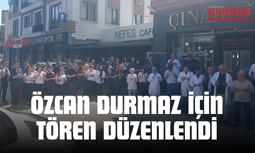 Özcan Durmaz İçin Tören Düzenlendi