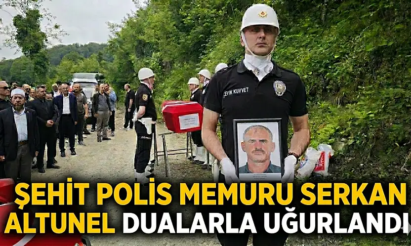 Polis Memuru Serkan Altunel Gözyaşlarıyla Uğurlandı