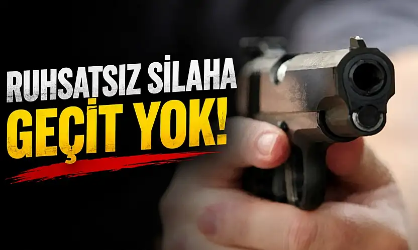 Ruhsatsız Silaha Geçit Yok!