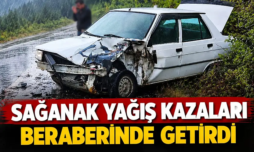 Sağanak Yağış Kazaları Beraberinde Getirdi