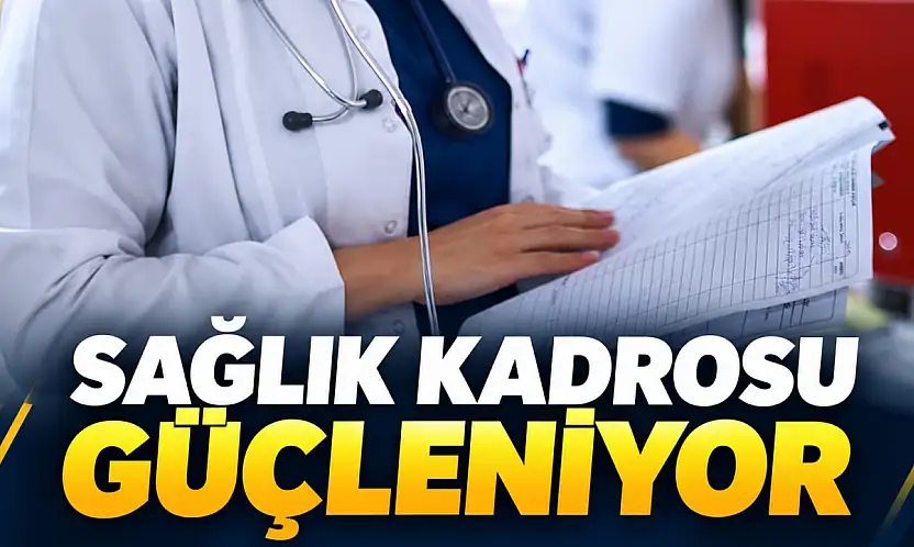 Sağlık Kadrosu Güçleniyor