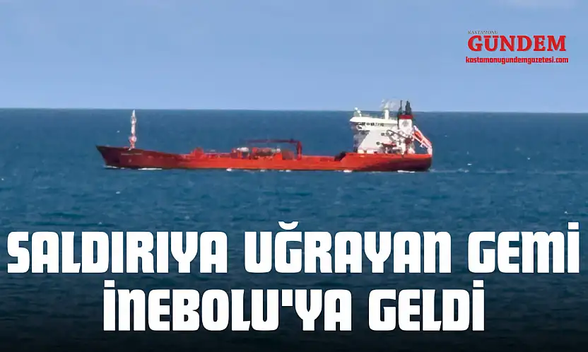 Saldırıya Uğrayan Gemi İnebolu'ya Geldi