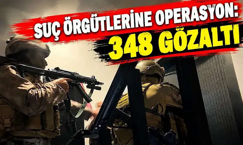 Suç Örgütlerine Operasyon: 348 Gözaltı