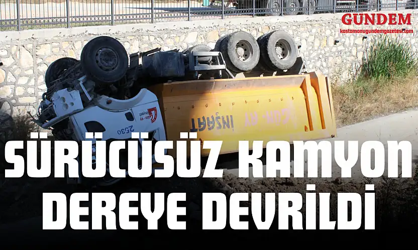 Sürücüsüz Kamyon Dereye Devrildi