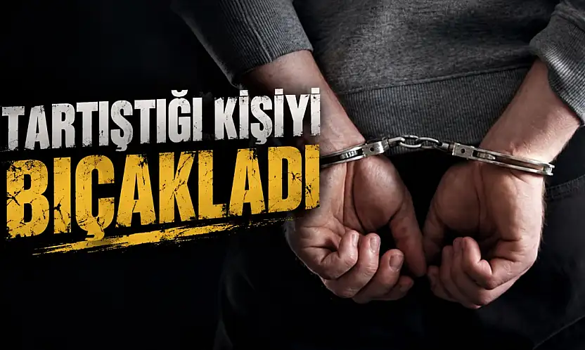 Tartıştığı Kişiyi Bıçakladı