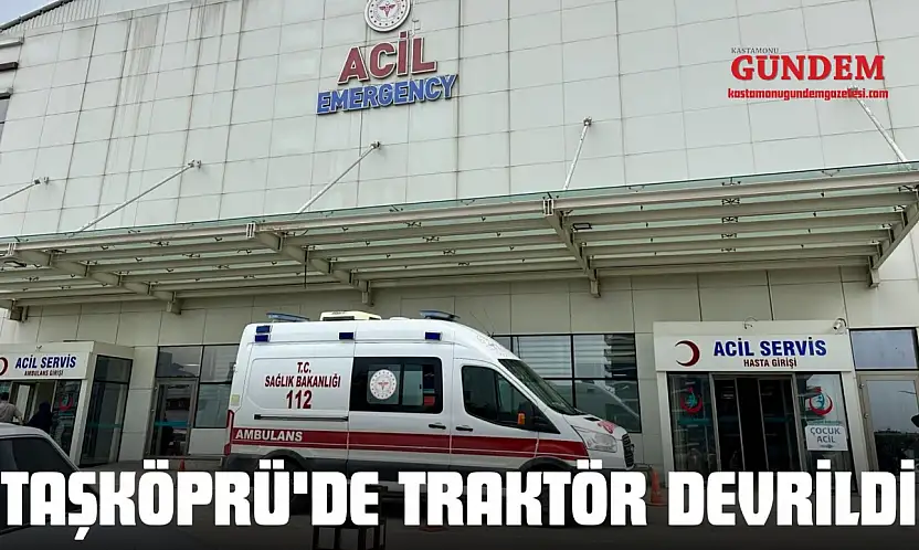 Taşköprü'de Traktör Devrildi: 1 Ölü, 2 Yaralı