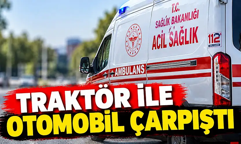 Traktör İle Otomobil Çarpıştı