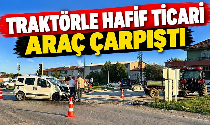 Traktörle Hafif Ticari Araç Çarpıştı