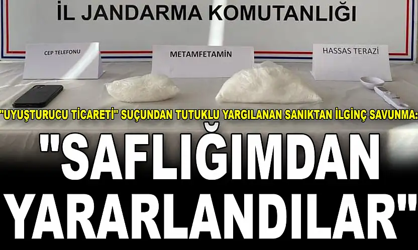 'Uyuşturucu Ticareti' Suçundan Tutuklu Yargılanan Sanıktan İlginç Savunma: 'Saflığımdan Yararlandılar'