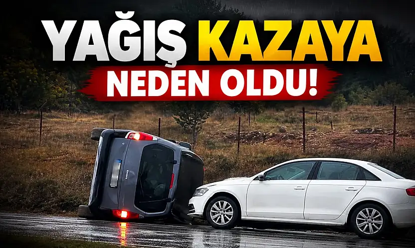 Yağış Kazaya Neden Oldu!