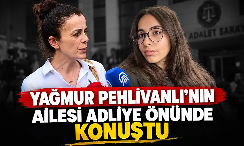 Yağmur'un Ailesi Adliye Önünde Konuştu