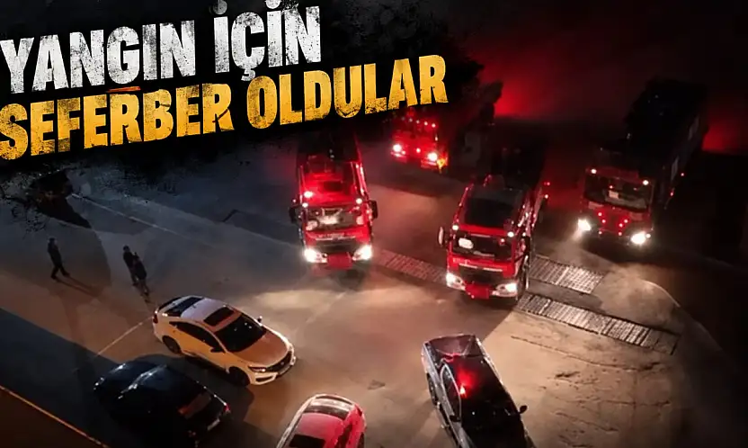 Yangın İçin Seferber Oldular