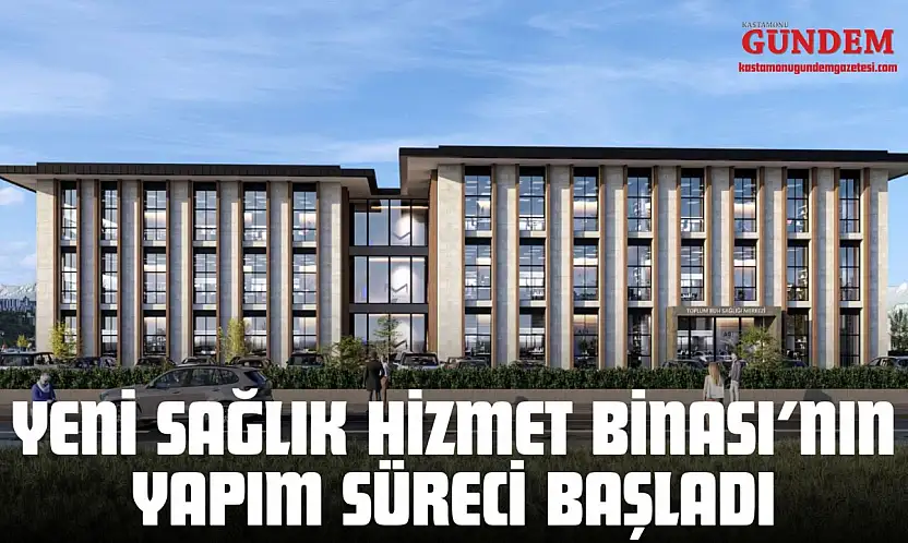 Yeni Sağlık Hizmet Binası'nın Yapım Süreci Başladı
