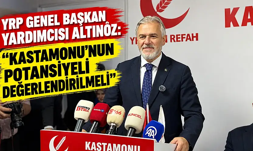 YRP Genel Başkan Yardımcısı Altınöz: Kastamonu'nun Potansiyeli Değerlendirilmeli
