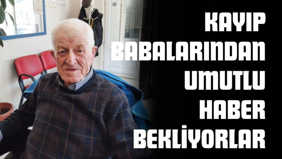 3 Yıldır Kayıp Babalarından Umutlu Haber Bekliyorlar