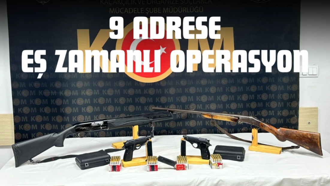 9 Adrese Eş Zamanlı Operasyon