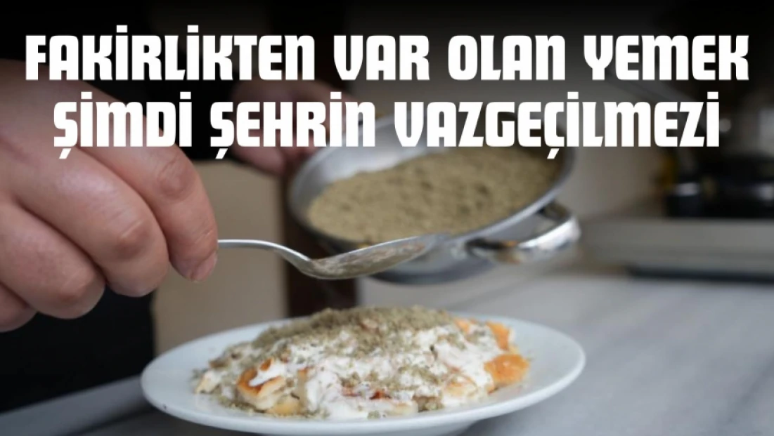 Fakirlikten Var Olan Yemek Şimdi Şehrin Vazgeçilmezi