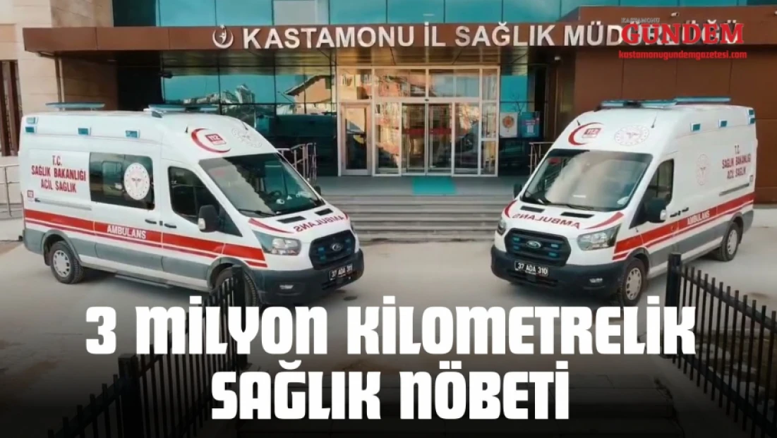 Kastamonu'da 3 Milyon Kilometrelik Sağlık Nöbeti