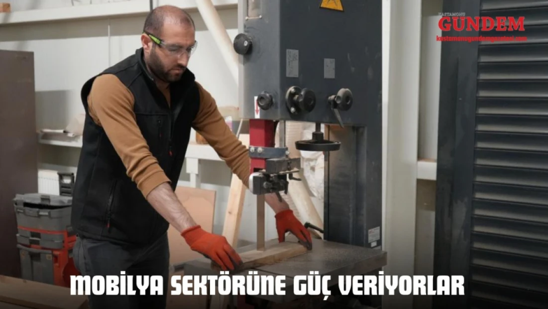 Mobilya Sektörüne Güç Veriyorlar
