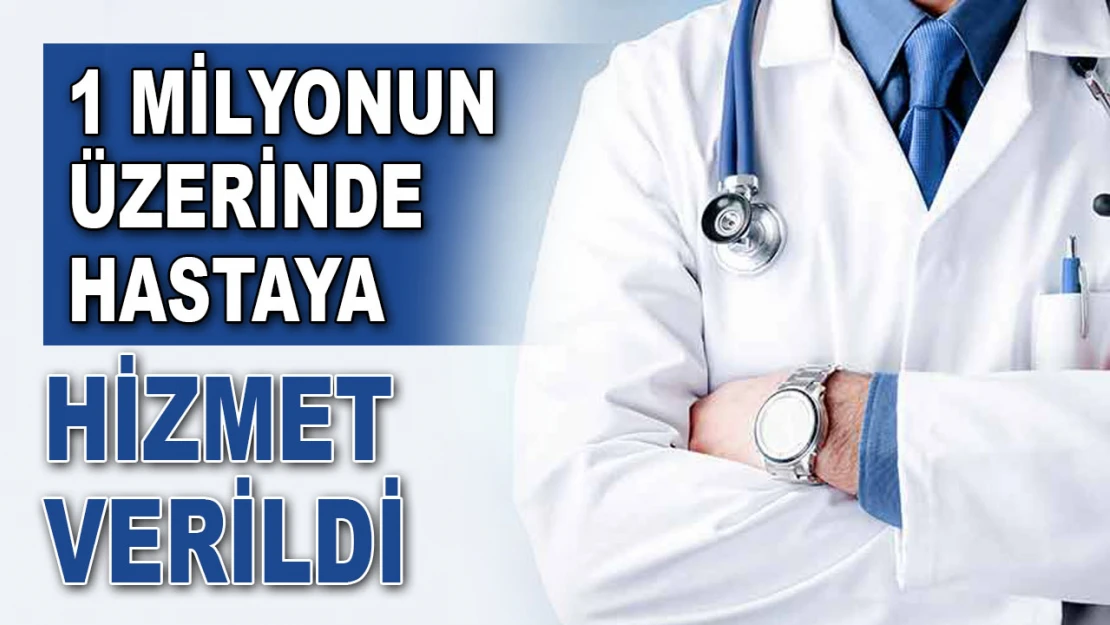 1 Milyonun Üzerinde Hastaya Hizmet Verildi