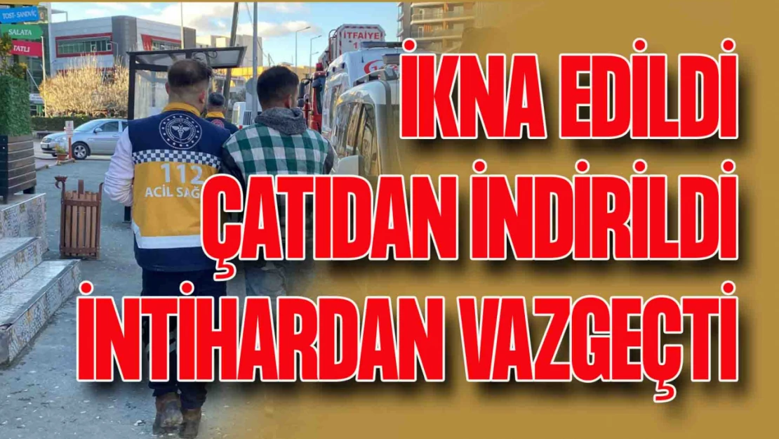 1 Saatlik İkna Sonrası İntihardan Vazgeçti!'