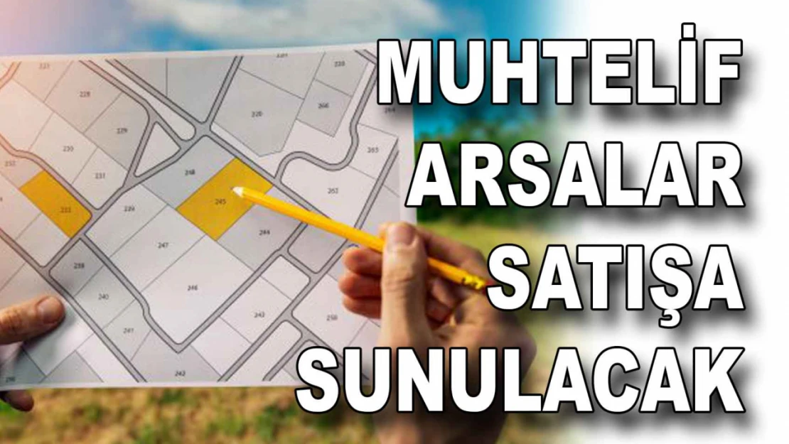 10 Muhtelif Arsa Satışa Sunulacak