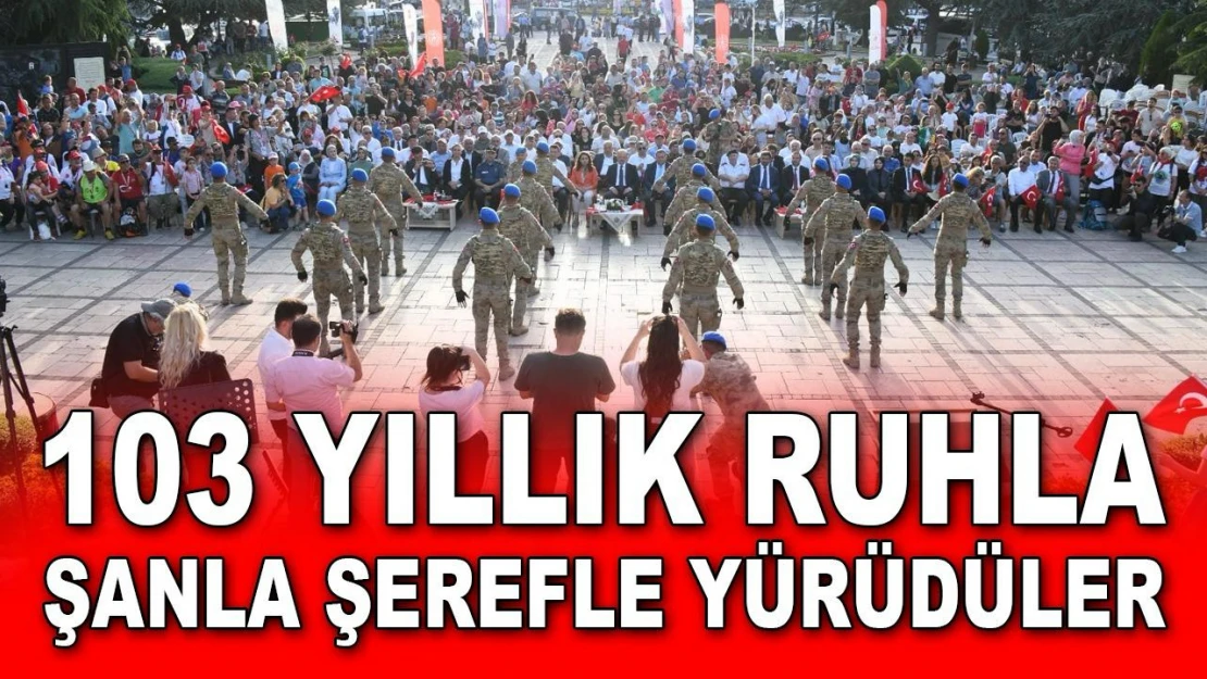 103 Yıllık Ruhla Şanla Şerefle Yürüdüler 