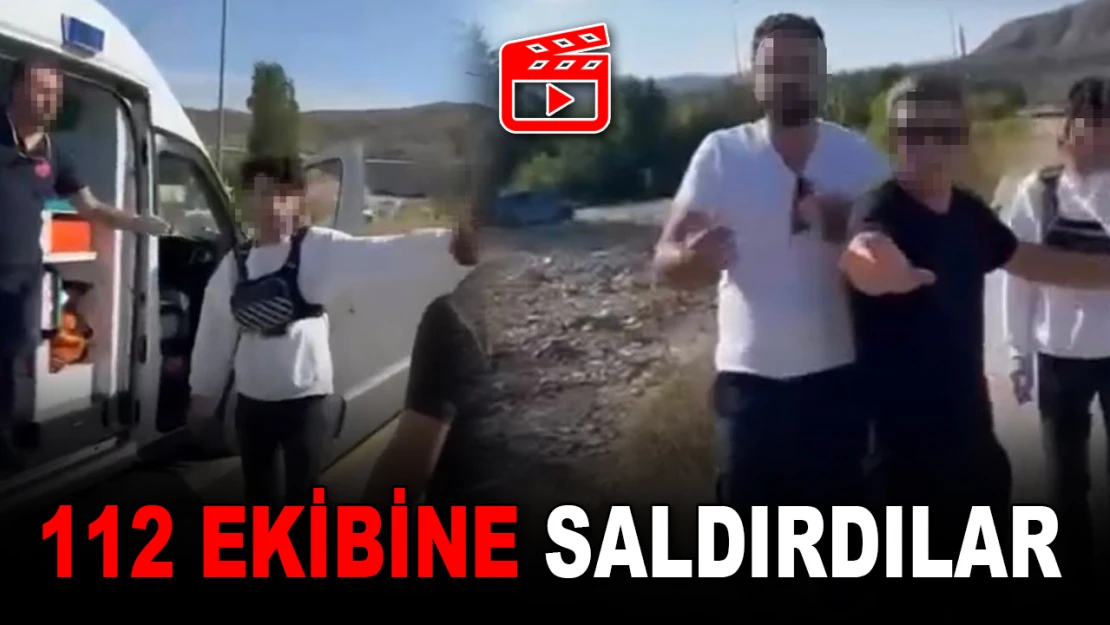 112 Ekibine Saldırdılar