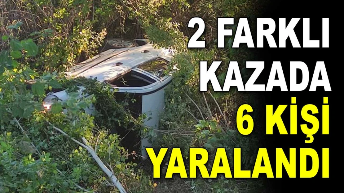 2 Farklı Kazada 6 Kişi Yaralandı