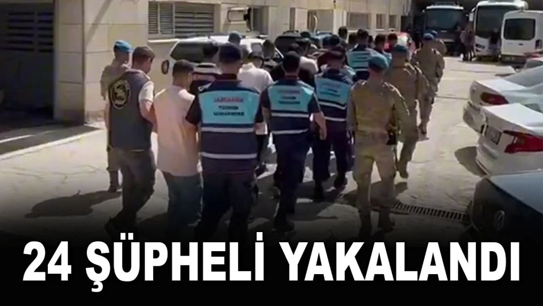 24 Şüpheli Yakalandı