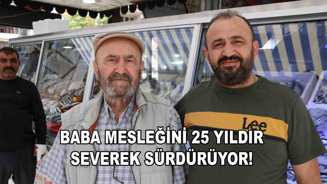 25 Yıldır Baba Mesleğini Severek Sürdürüyor