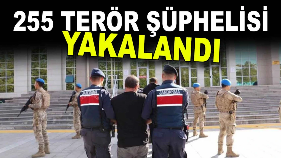 255 Terör Şüphelisi Yakalandı