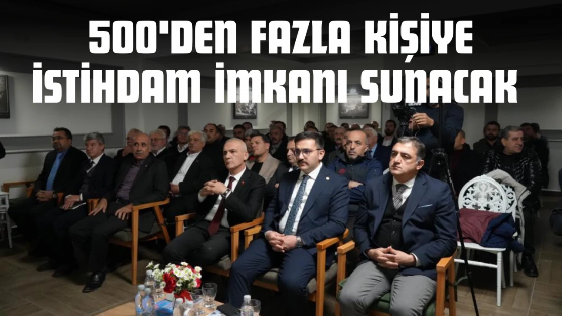 500'den Fazla Kişiye İstihdam İmkanı Sunacak