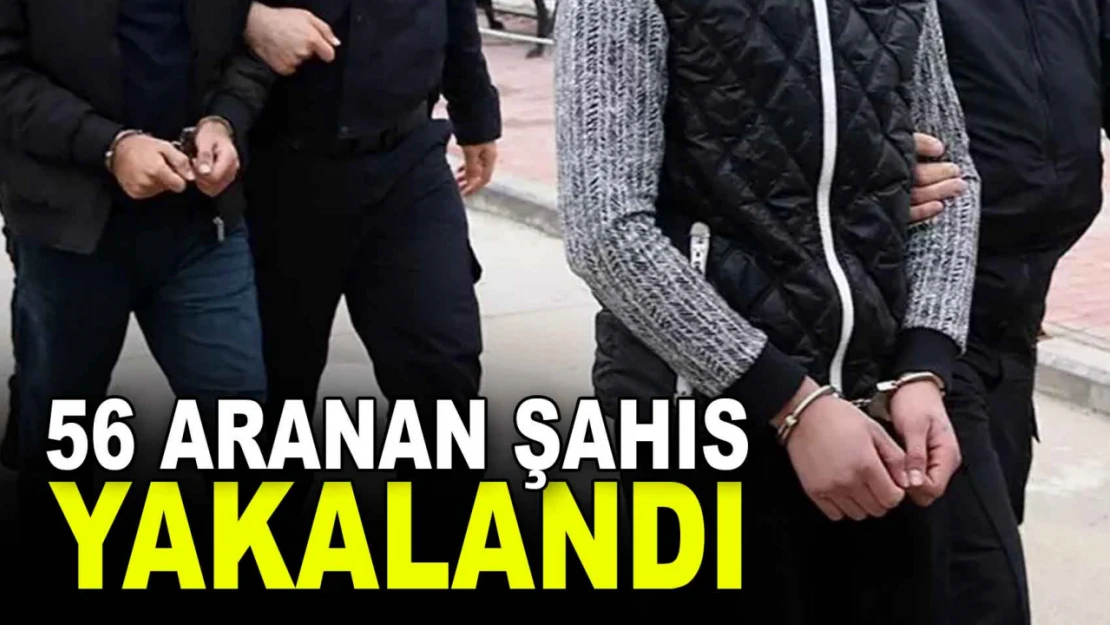 56 Aranan Şahıs Yakalandı