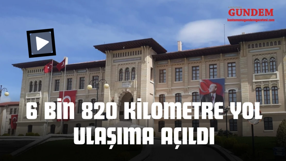 6 Bin 820 Kilometre Yol Ulaşıma Açıldı