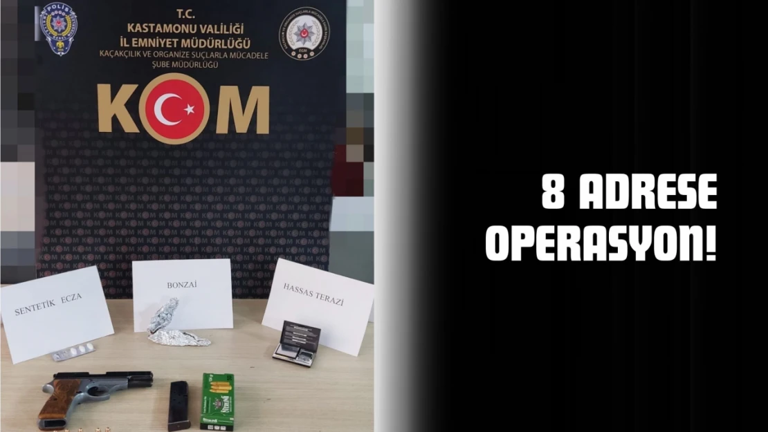 8 Adrese Operasyon!