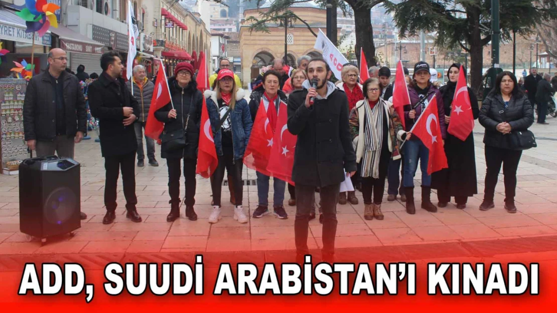 ADD, Suudi Arabistan'ı Kınadı