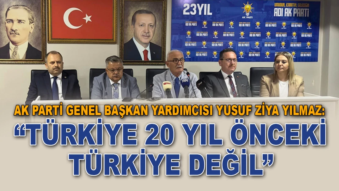 AK Parti Genel Başkan Yardımcıs Yılmaz: 'Türkiye 20 Yıl Önceki Türkiye Değil'